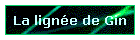 La lignée de Gin