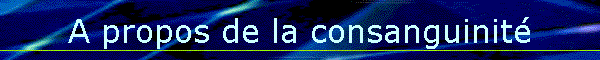 A propos de la consanguinit�